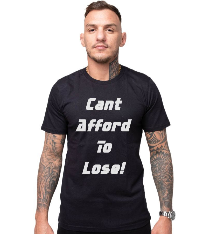 Cant Afford To Lose FULL - Tshirt