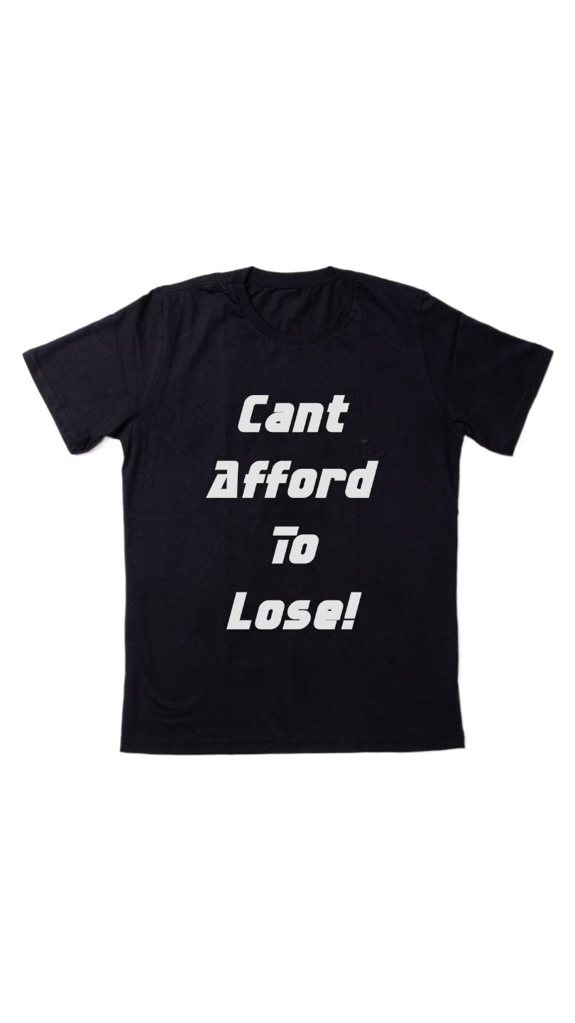 Cant Afford To Lose FULL - Tshirt